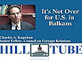 Not Over for U.S in Balkans