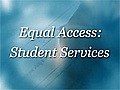 Equal Access: Student Services