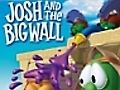 Veggie Tales: Josh and the Big Wall