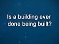 Curiosity: David Schwarz: Is a Building Ever Finished?