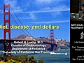 Diet,  Disease, and Dollars - Robert Lustig, M.D. - MIT Club of Northern California