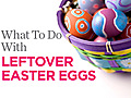 What To Do With Leftover Easter Eggs