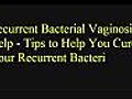 Repeated Bacterial Vaginosis Help: Tips and tricks to Help You Treat Your Recurring Bacterial