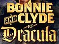 Bonnie and Clyde vs Dracula