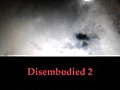 Disembodied 2