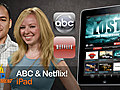 Stream video on the iPad with the Netflix and ABC-TV iPad apps!