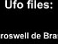 Ufo files : El roswell de Brasil .2005