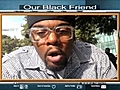 Cubed: Our Black Friend