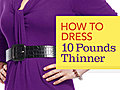 How to Dress 10 Pounds Thinner