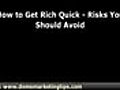 How to Get Rich Quick - Risks You Should Avoid