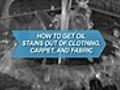 How to Get Oil Stains out of Clothing,  Carpet, and Fabric