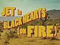 Video: Jet - &#039;Black Hearts (On Fire)&#039;