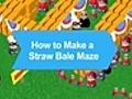 How To Make a Straw Bale Maze