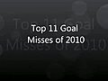2010 Yılında Kaçırılan 11 Gol :)))