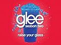 Raise Your Glass (Glee Cast Version)