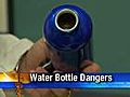 Potential dangers lurk in water bottles