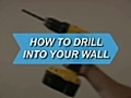 How To Drill Into Your Wall