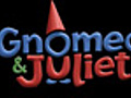 Gnomeo & Juliet - 