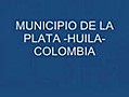 MUNICIPIO DE LA PLATA HUILA COLOMBIA