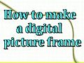 How to Make a Digital Picture Frame