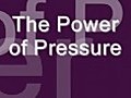 The Amazing Power Of Pressure