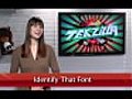 Identify That Font - Tekzilla Daily Tip