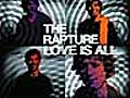 The Rapture - Love Is All