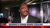 Beyonce’s father denies stealing from her