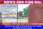 Haryana,  Punjab lock horns over flood wall
