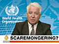 World Health Organization Accused of Scaremongering