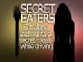 Secret Eaters are Everywhere