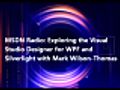 MSDN Radio: Exploring the Visual Studio Designer for WPF and Silverlight with Mark Wilson-Thomas