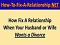 How to Fix a Relationship When Your Husband or Wife Wants a Divorce