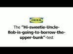 Ikea : The Hi sweetie uncle Bob is going to borrow the upper bunk test