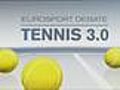 DEBAT EUROSPORT : TENNIS 3.0