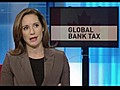 Global bank tax scrutinized