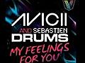 Avicii & Sebastien Drums -  My Feelings For You (Original)