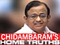 Chidambaram’s home truths