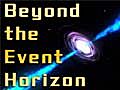 Beyond The Event Horizon