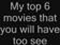 TOP 6 MOVIES THAT YOU WILL WATCH