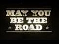 May You Be The Road