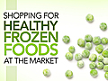 Shopping for Healthy Frozen Foods at the Market