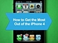 How to Get the Most out of the iPhone 4