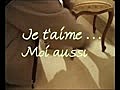 Je t’aime.. Moi aussi..