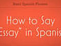 How to Say &quot;Essay&quot; in Spanish