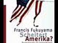 Francis Fukuyama: Scheitert Amerika?