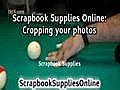 Scrapbook Supplies Online: Cropping your photos