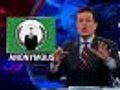 colbert report about anonymous