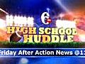 Watch High School Huddle,  Friday evening after Action News at 11.