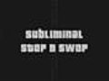 Subliminal Stop n Swop